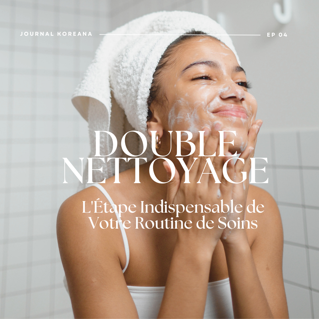 Double Nettoyage : L'étape indispensable de votre routine